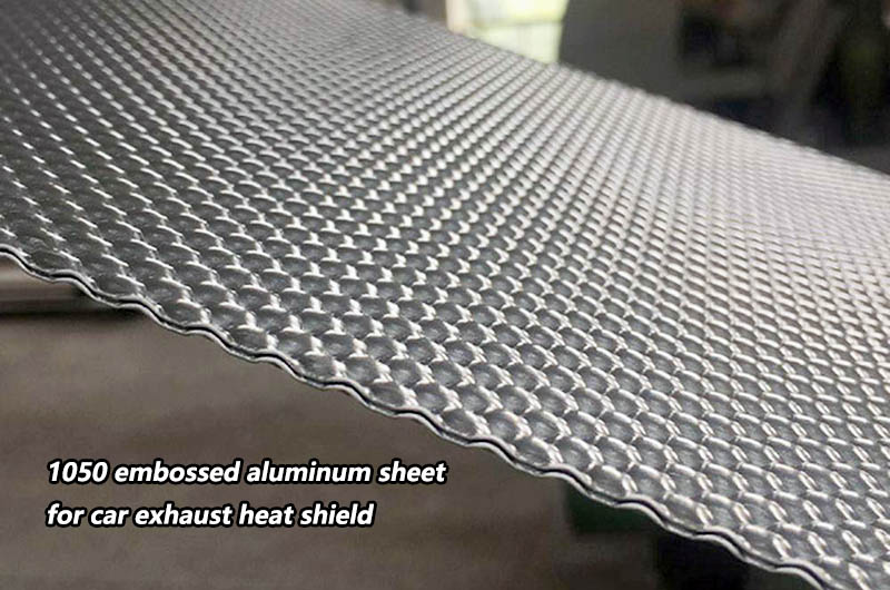 1050 embossed aluminum sheet for car exhaust heat shield